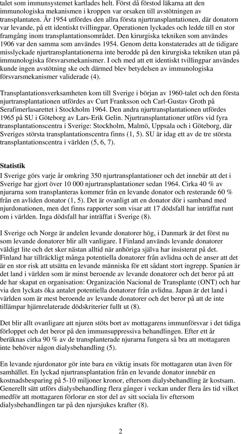 Den kirurgiska tekniken som användes 1906 var den samma som användes 1954.