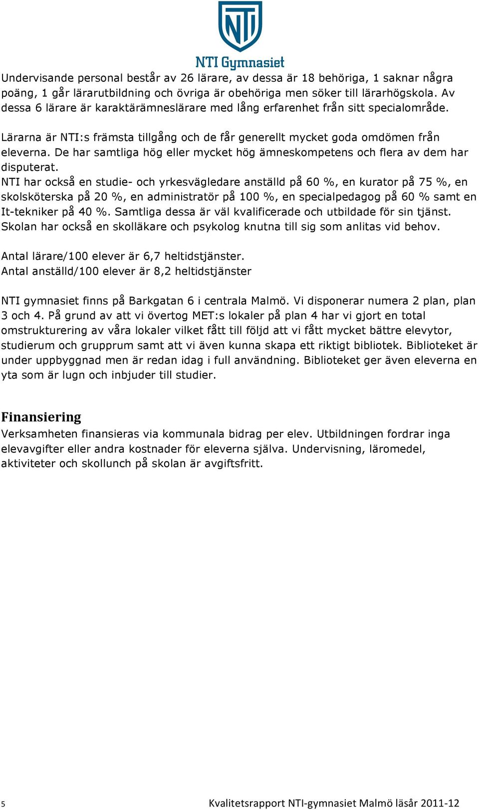 De har samtliga hög eller mycket hög ämneskompetens och flera av dem har disputerat.