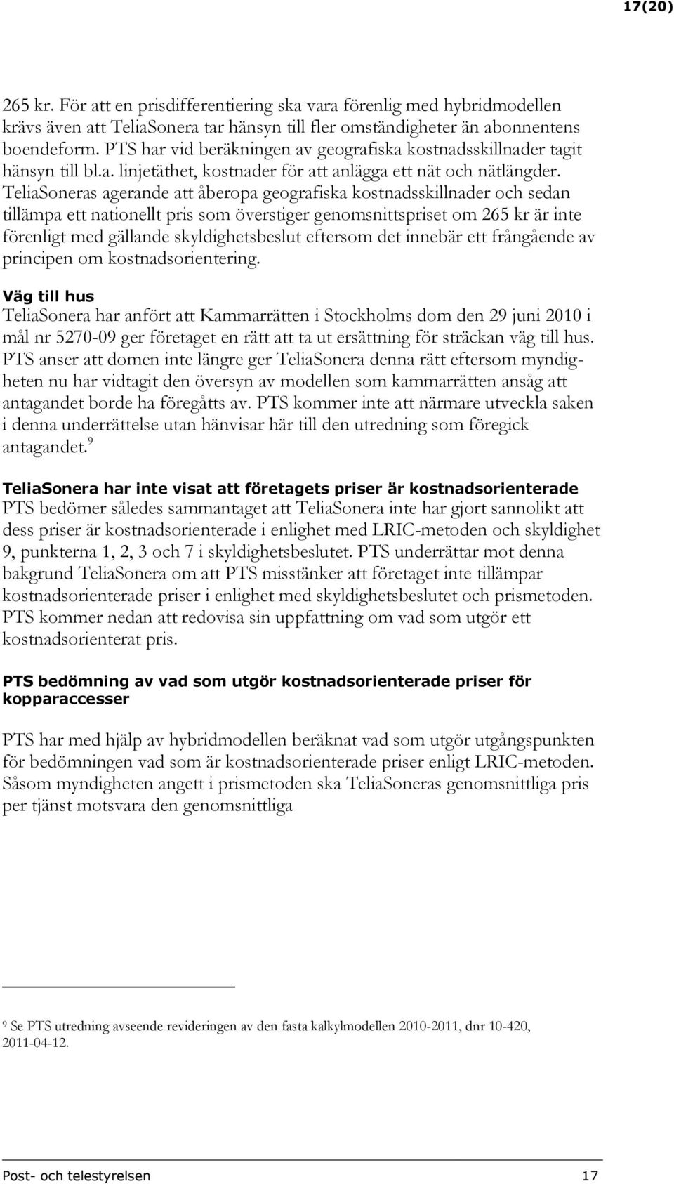 TeliaSoneras agerande att åberopa geografiska kostnadsskillnader och sedan tillämpa ett nationellt pris som överstiger genomsnittspriset om 265 kr är inte förenligt med gällande skyldighetsbeslut