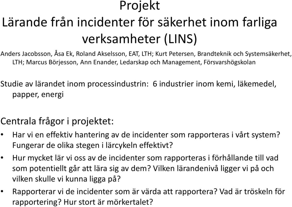 effektiv hantering av de incidenter som rapporteras i vårt system? Fungerar de olika stegen i lärcykeln effektivt?