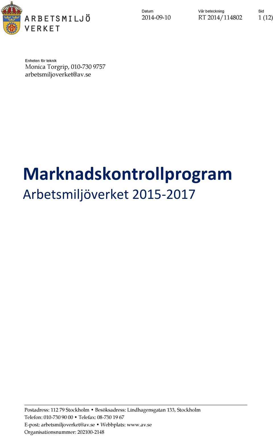 se Marknadskontrollprogram Arbetsmiljöverket 2015-2017 Postadress: 112 79 Stockholm