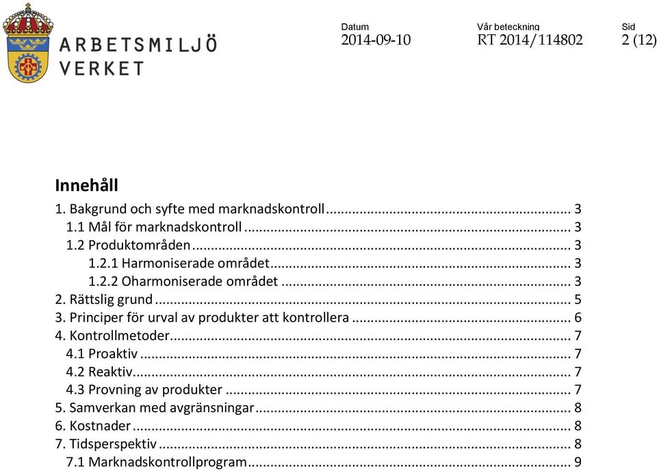 Principer för urval av produkter att kontrollera... 6 4. Kontrollmetoder... 7 4.1 Proaktiv... 7 4.2 Reaktiv... 7 4.3 Provning av produkter.