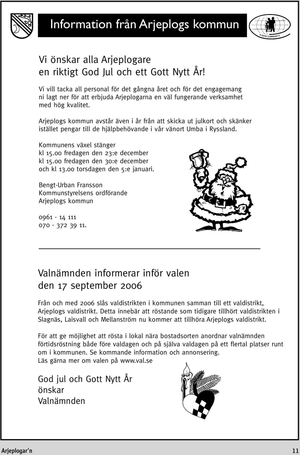 Arjeplogs kommun avstår även i år från att skicka ut julkort och skänker istället pengar till de hjälpbehövande i vår vänort Umba i Ryssland. Kommunens växel stänger kl 15.