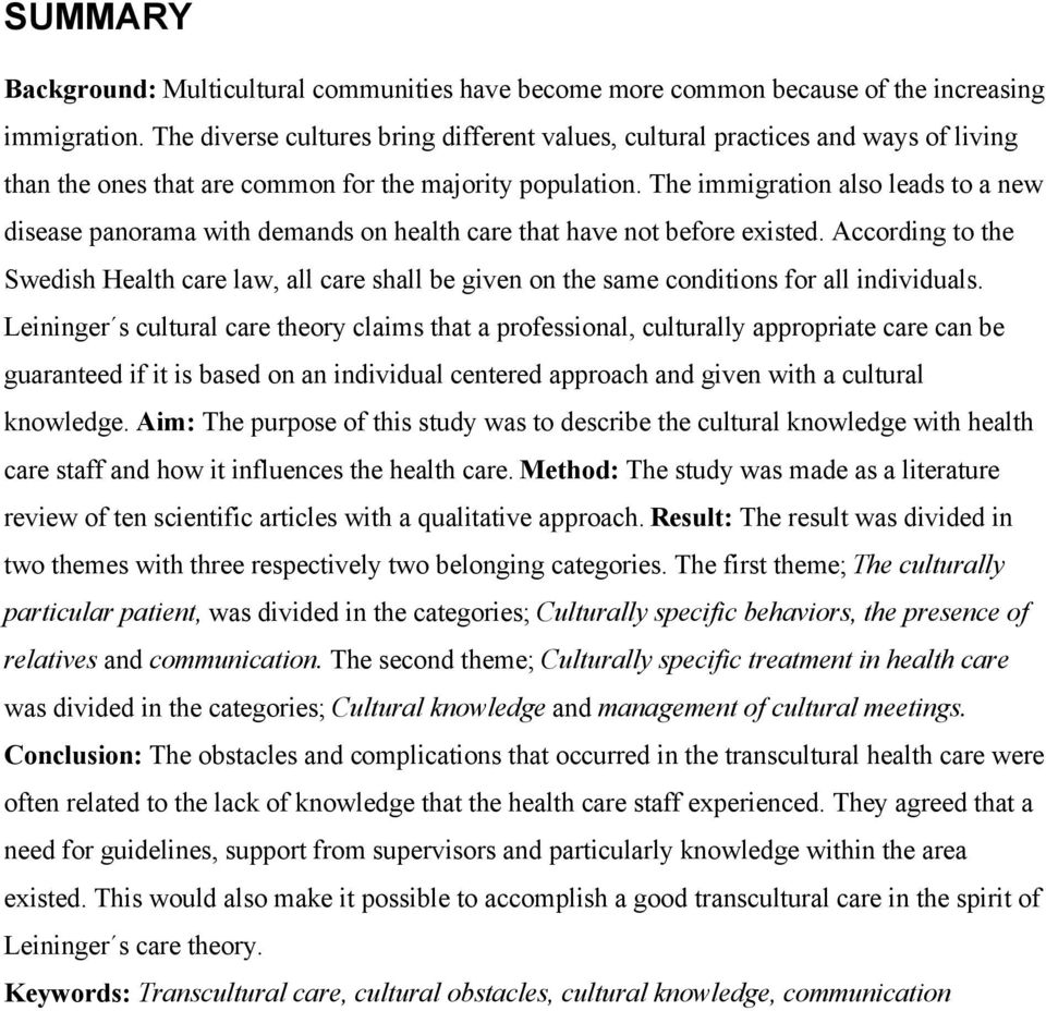 The immigration also leads to a new disease panorama with demands on health care that have not before existed.