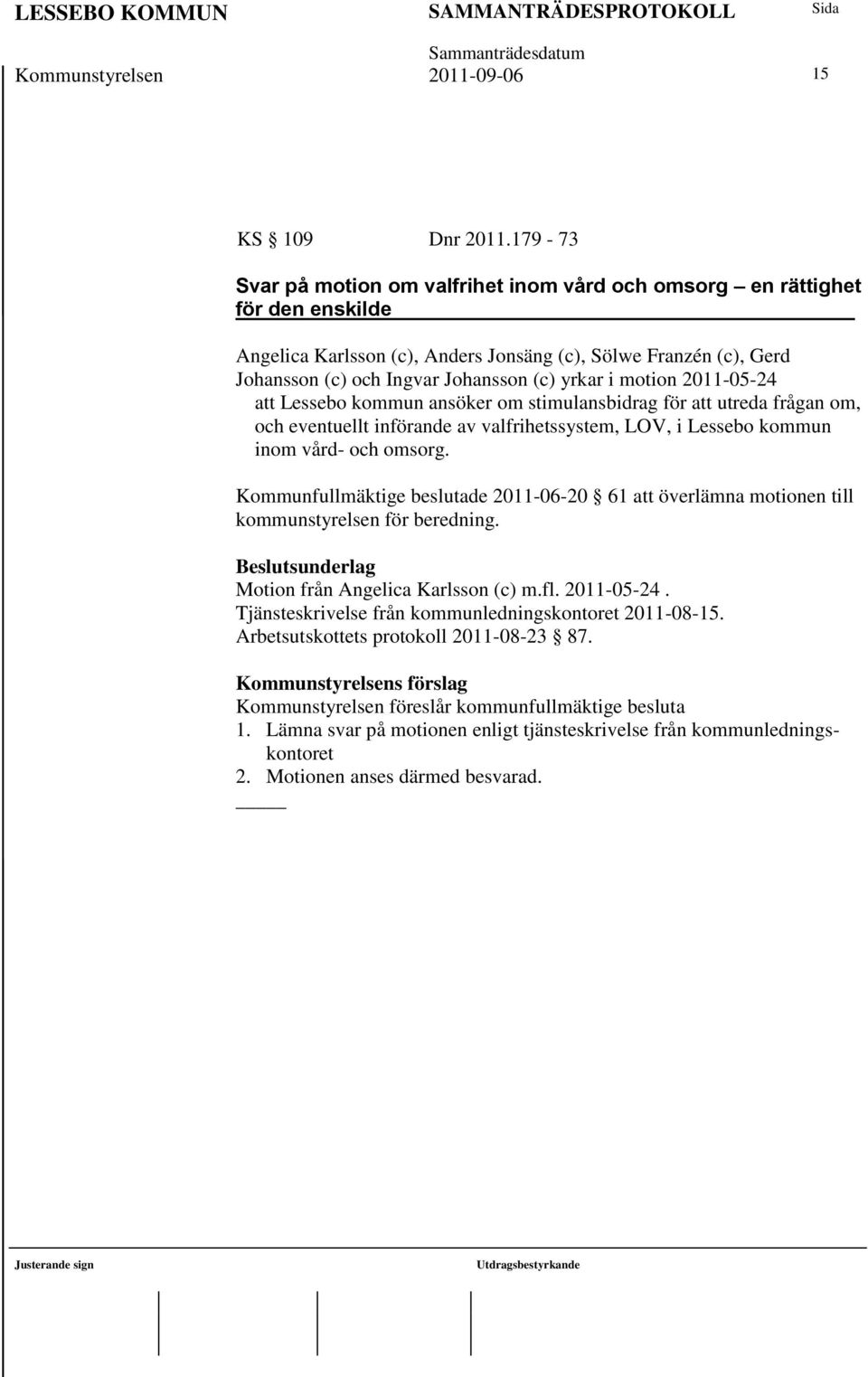 motion 2011-05-24 att Lessebo kommun ansöker om stimulansbidrag för att utreda frågan om, och eventuellt införande av valfrihetssystem, LOV, i Lessebo kommun inom vård- och omsorg.