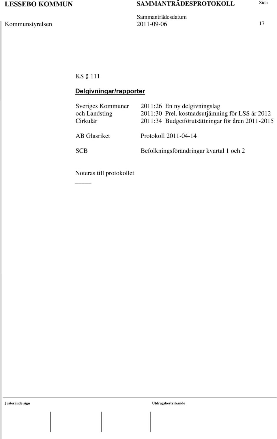 kostnadsutjämning för LSS år 2012 2011:34 Budgetförutsättningar för åren 2011-2015