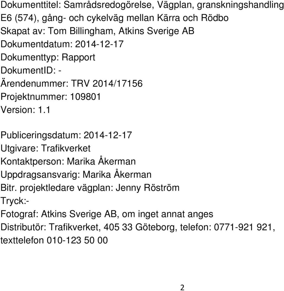 1 Publiceringsdatum: 2014-12-17 Utgivare: Trafikverket Kontaktperson: Marika Åkerman Uppdragsansvarig: Marika Åkerman Bitr.