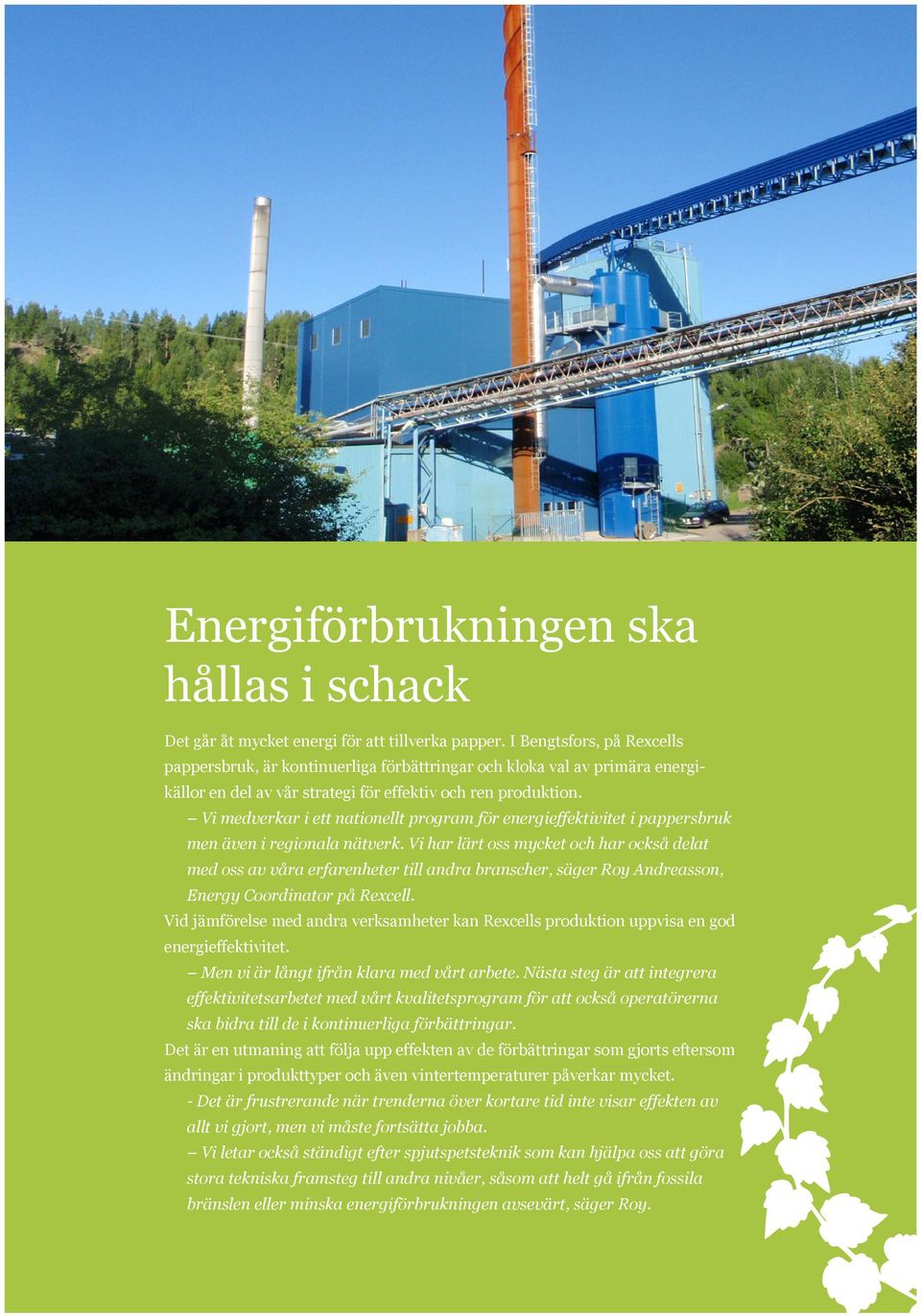 Vi medverkar i ett nationellt program för energieffektivitet i pappersbruk men även i regionala nätverk.