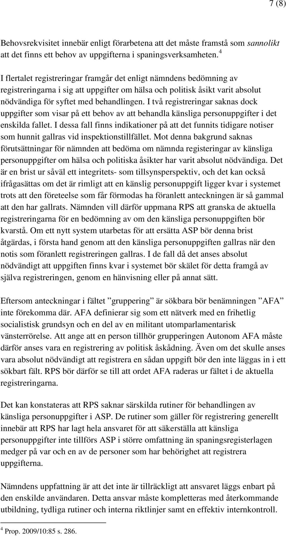 I två registreringar saknas dock uppgifter som visar på ett behov av att behandla känsliga personuppgifter i det enskilda fallet.