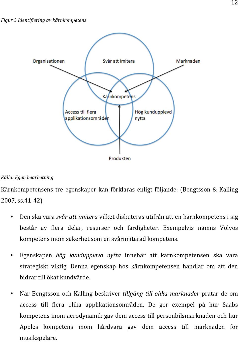 Egenskapen hög kundupplevd nytta innebär att kärnkompetensen ska vara strategiskt viktig. Denna egenskap hos kärnkompetensen handlar om att den bidrartillökatkundvärde.