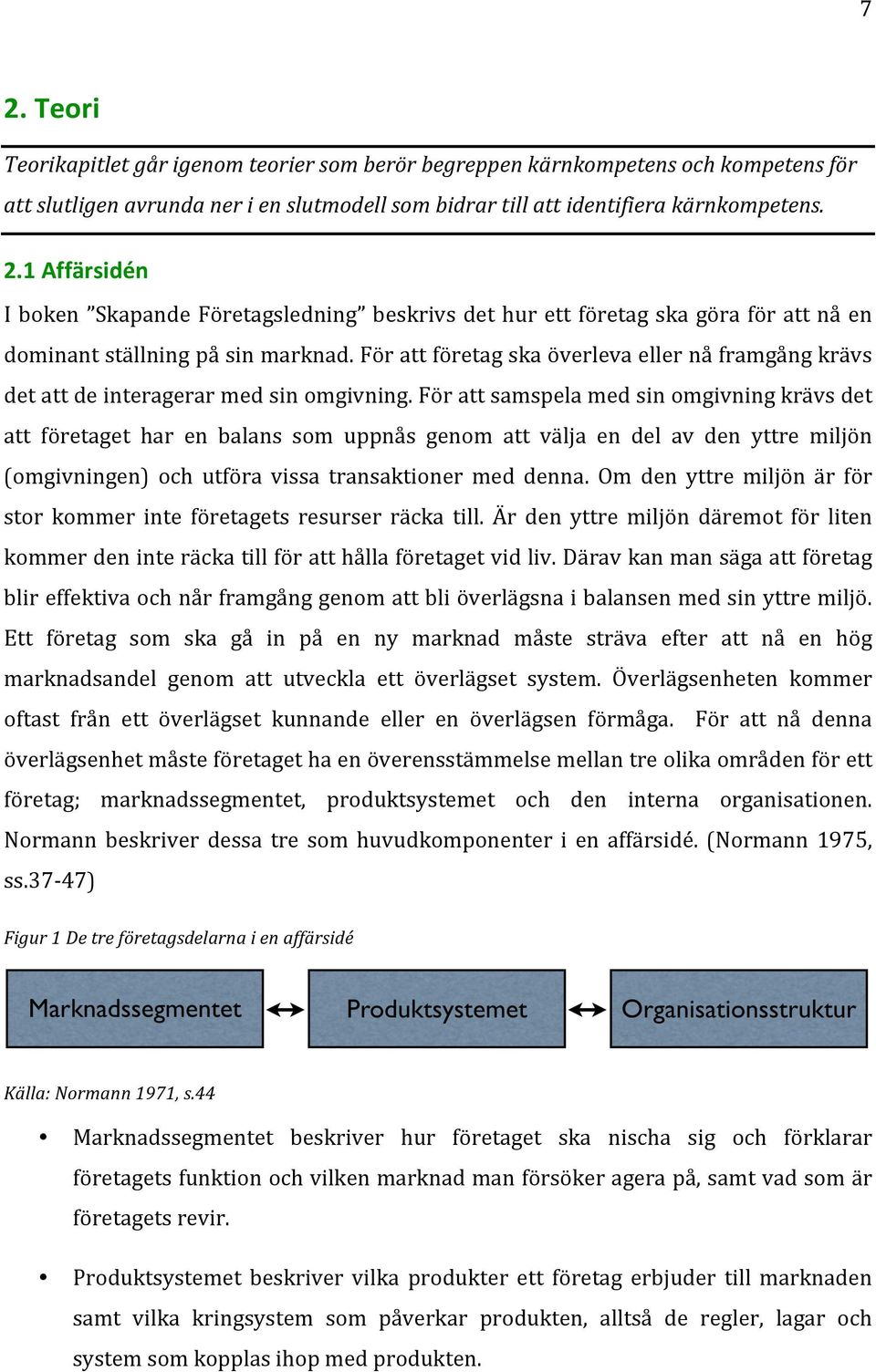 förattsamspelamedsinomgivningkrävsdet att företaget har en balans som uppnås genom att välja en del av den yttre miljön (omgivningen) och utföra vissa transaktioner med denna.