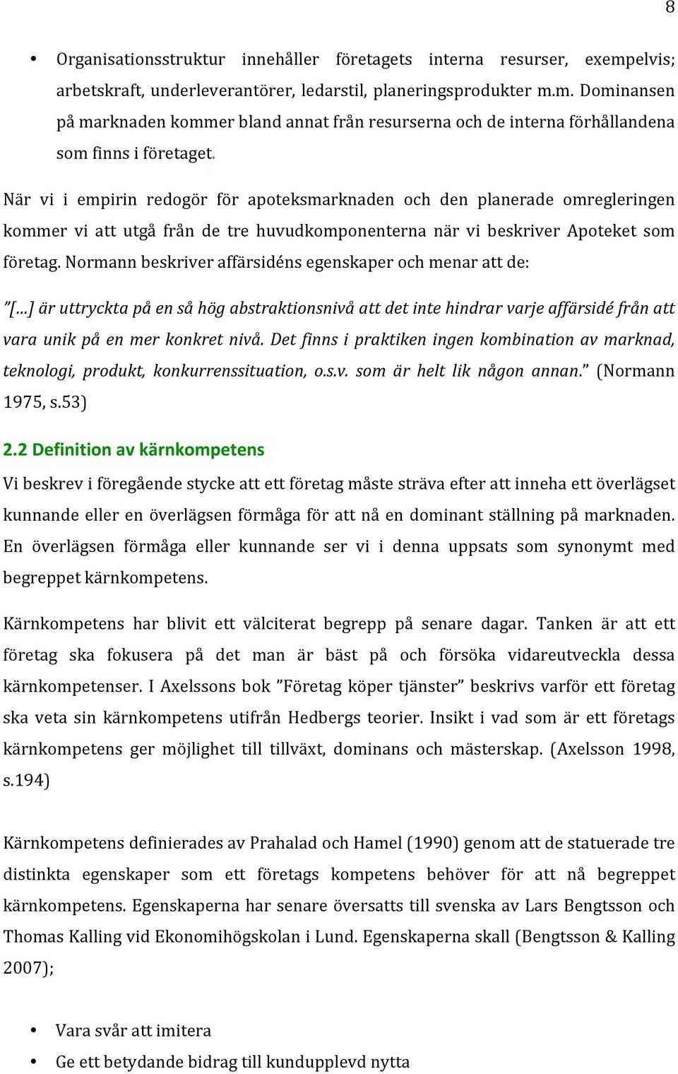 normannbeskriveraffärsidénsegenskaperochmenarattde: [ ]äruttrycktapåensåhögabstraktionsnivåattdetintehindrarvarjeaffärsidéfrånatt vara unik på en mer konkret nivå.