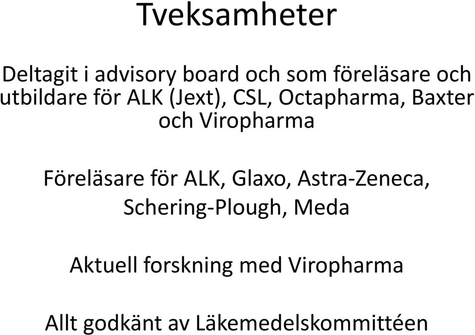 Föreläsare för ALK, Glaxo, Astra-Zeneca, Schering-Plough, Meda