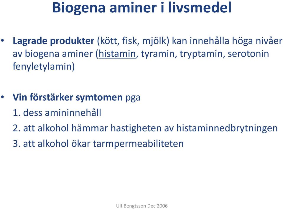 Vin förstärker symtomen pga 1. dess amininnehåll 2.