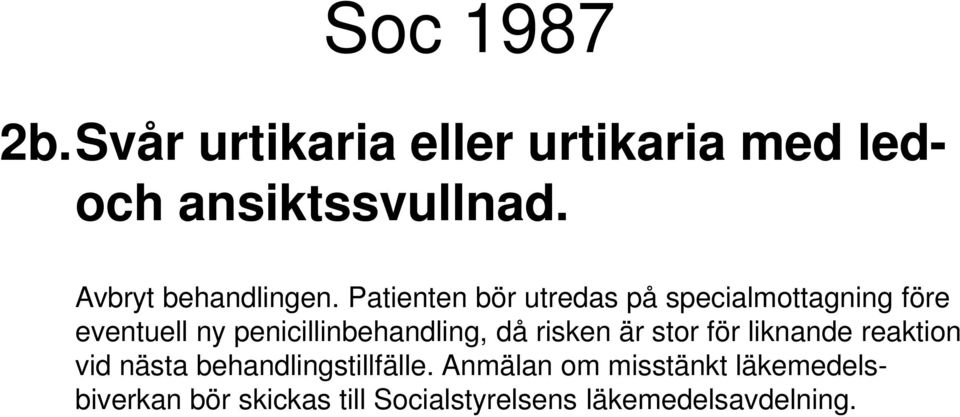 Patienten bör utredas på specialmottagning före eventuell ny penicillinbehandling, då