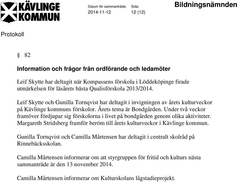 Under två veckor framöver fördjupar sig förskolorna i livet på bondgården genom olika aktiviteter. Margareth Stridsberg framför beröm till årets kulturveckor i Kävlinge kommun.