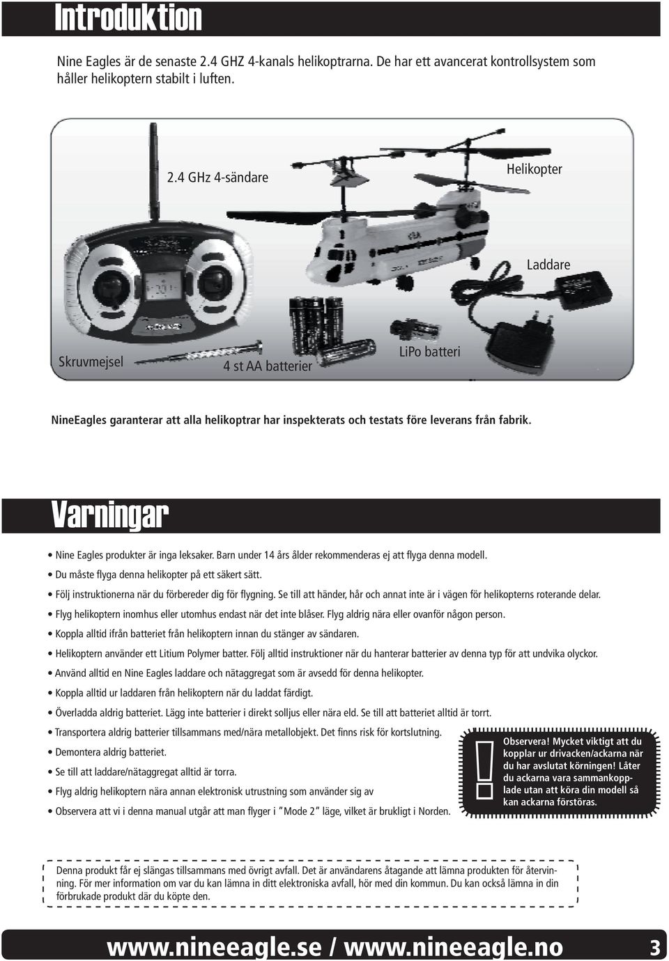 4 GHz 4-sändare Helikopter Laddare Skruvmejsel 4 st AA batterier LiPo batteri NineEagles garanterar att alla helikoptrar har inspekterats och testats före leverans från fabrik.