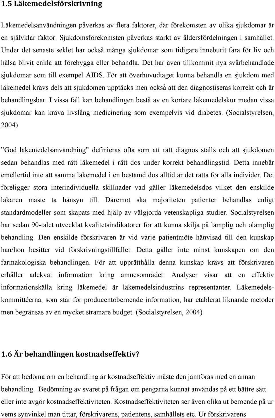 Under det senaste seklet har också många sjukdomar som tidigare inneburit fara för liv och hälsa blivit enkla att förebygga eller behandla.