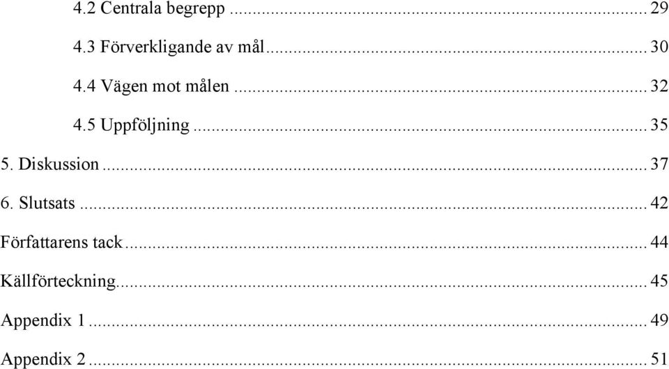 Diskussion... 37 6. Slutsats... 42 Författarens tack.