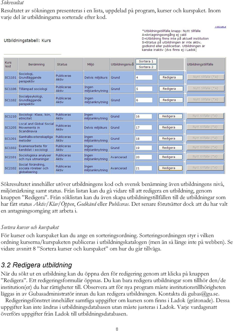 Från listan kan du gå vidare till att redigera en utbildning, genom knappen Redigera.