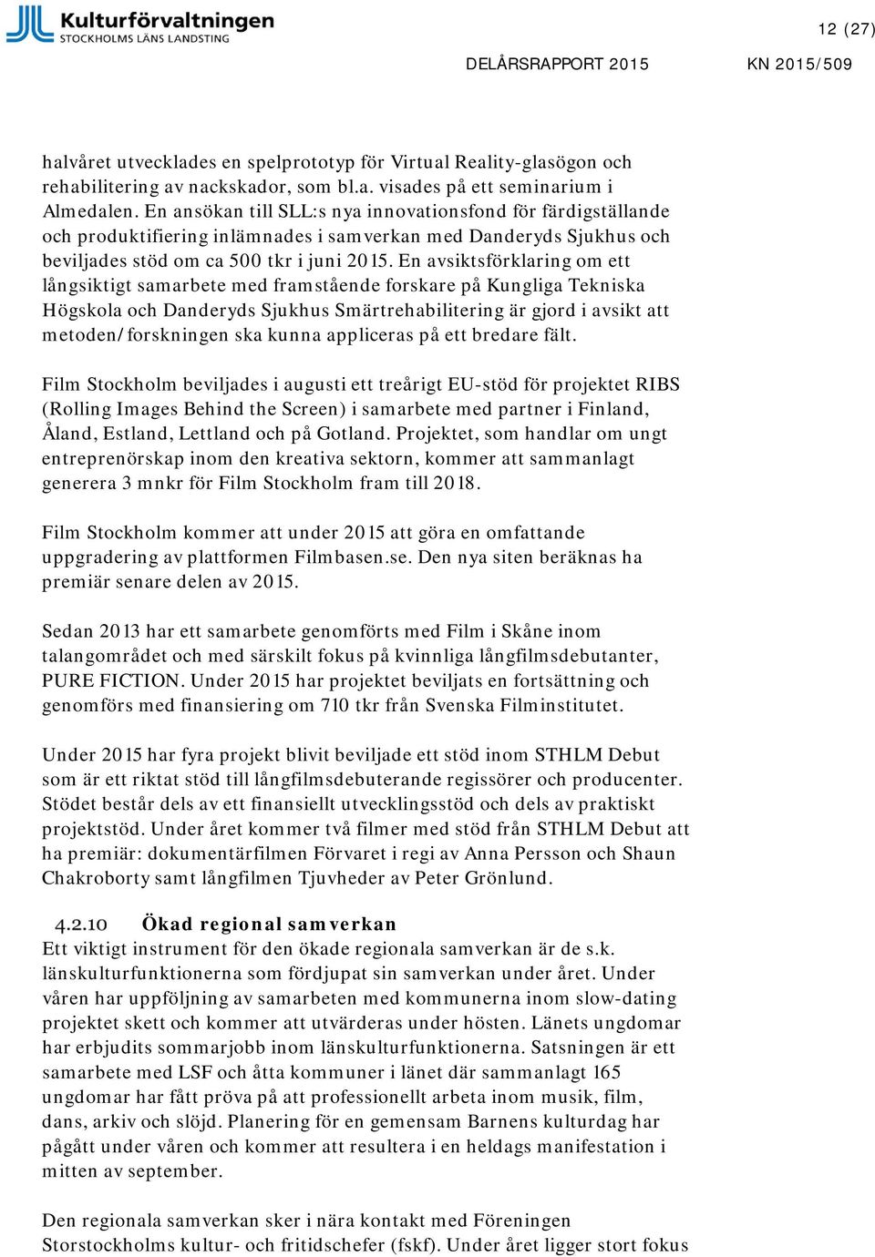 En avsiktsförklaring om ett långsiktigt samarbete med framstående forskare på Kungliga Tekniska Högskola och Danderyds Sjukhus Smärtrehabilitering är gjord i avsikt att metoden/forskningen ska kunna