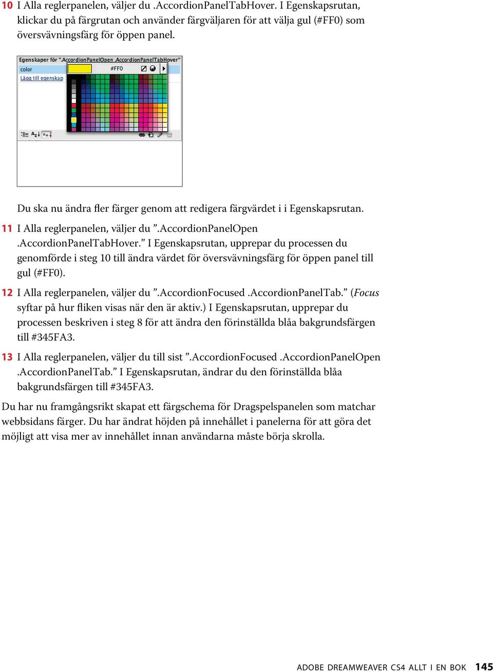 I Egenskapsrutan, upprepar du processen du genomförde i steg 10 till ändra värdet för översvävningsfärg för öppen panel till gul (#FF0). 12 I Alla reglerpanelen, väljer du.accordionfocused.