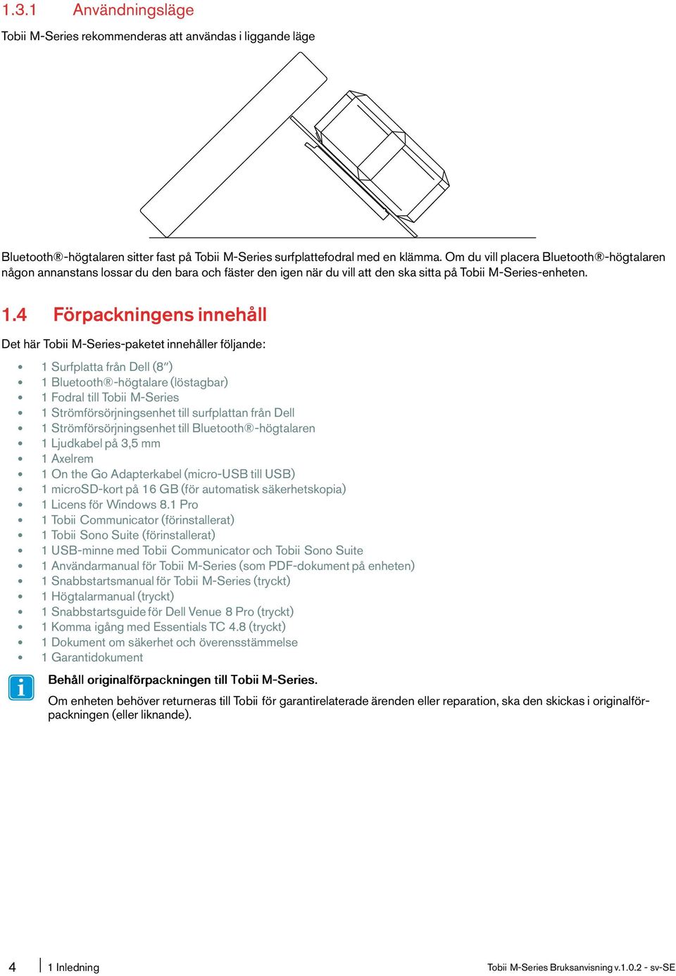 4 Förpackningens innehåll Det här Tobii M-Series-paketet innehåller följande: 1 Surfplatta från Dell(8ʺ) 1 Bluetooth -högtalare(löstagbar) 1 Fodral till Tobii M-Series 1 Strömförsörjningsenhet till