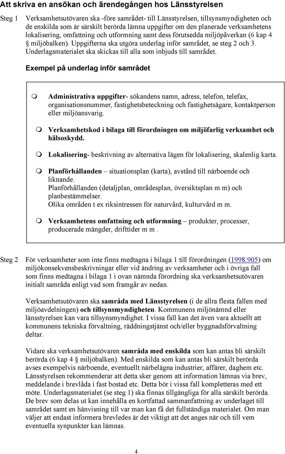 Underlagsmaterialet ska skickas till alla som inbjuds till samrådet.