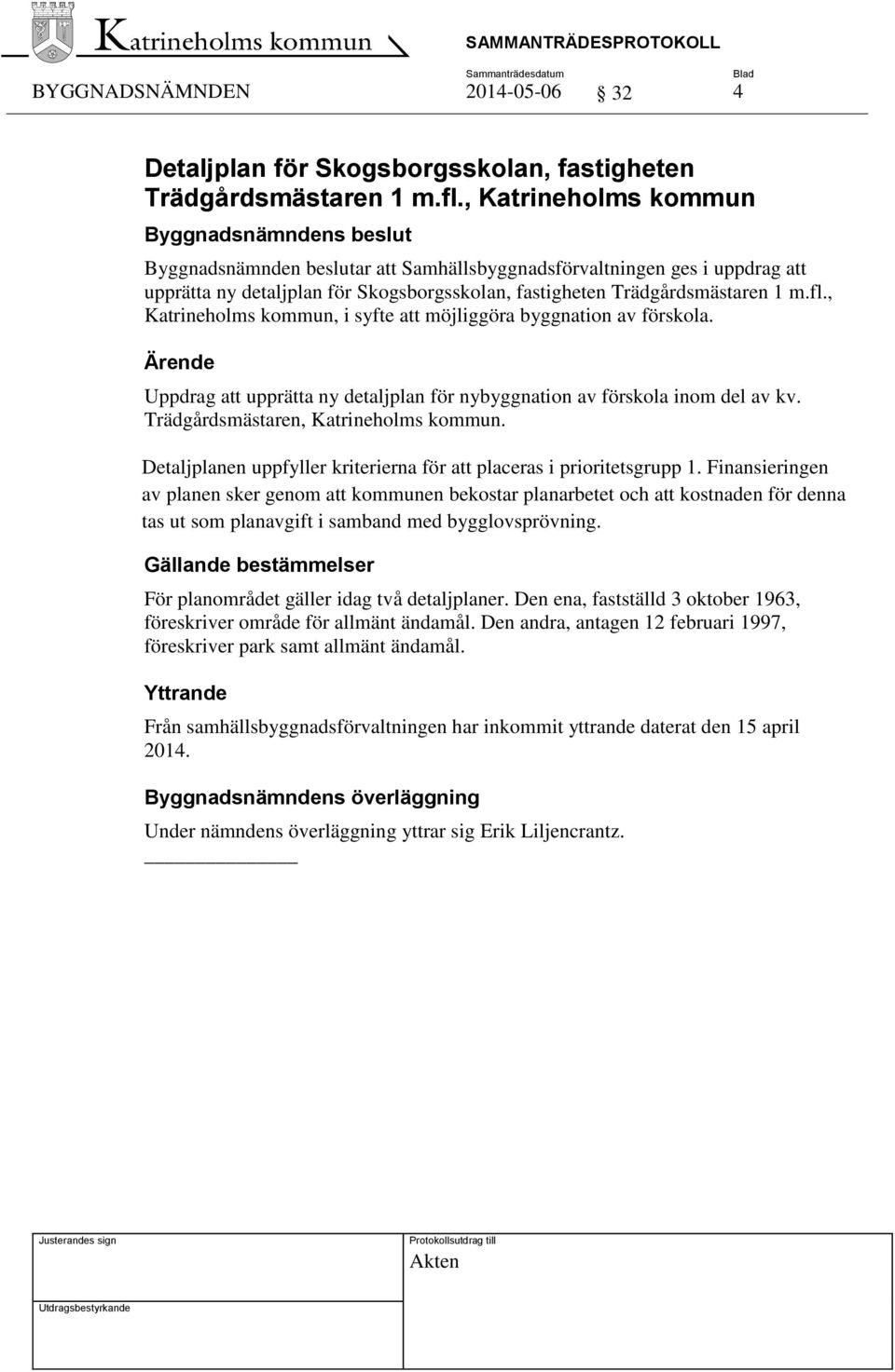 , Katrineholms kommun, i syfte att möjliggöra byggnation av förskola. Uppdrag att upprätta ny detaljplan för nybyggnation av förskola inom del av kv. Trädgårdsmästaren, Katrineholms kommun.