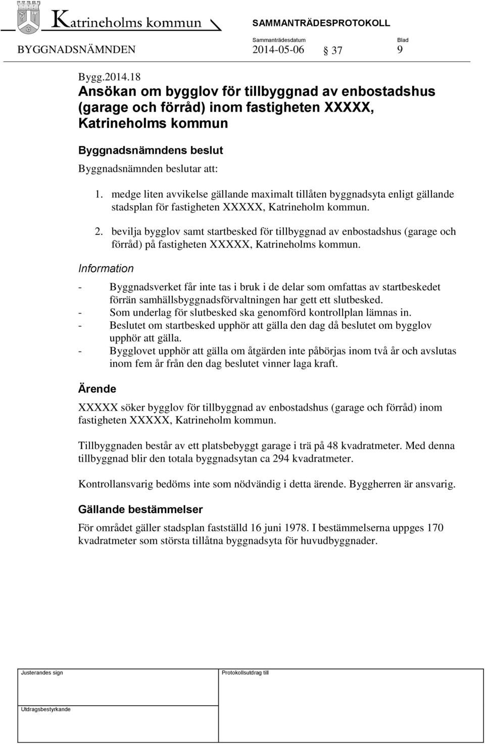 bevilja bygglov samt startbesked för tillbyggnad av enbostadshus (garage och förråd) på fastigheten XXXXX, Katrineholms kommun.