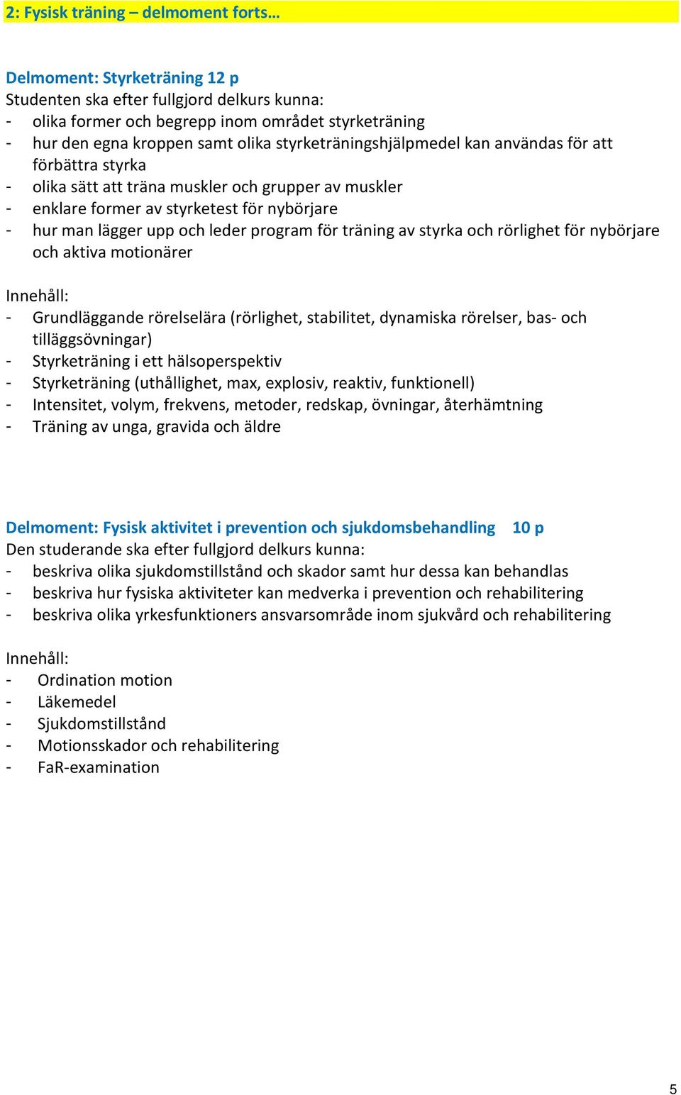 program för träning av styrka och rörlighet för nybörjare och aktiva motionärer - Grundläggande rörelselära (rörlighet, stabilitet, dynamiska rörelser, bas- och tilläggsövningar) - Styrketräning i