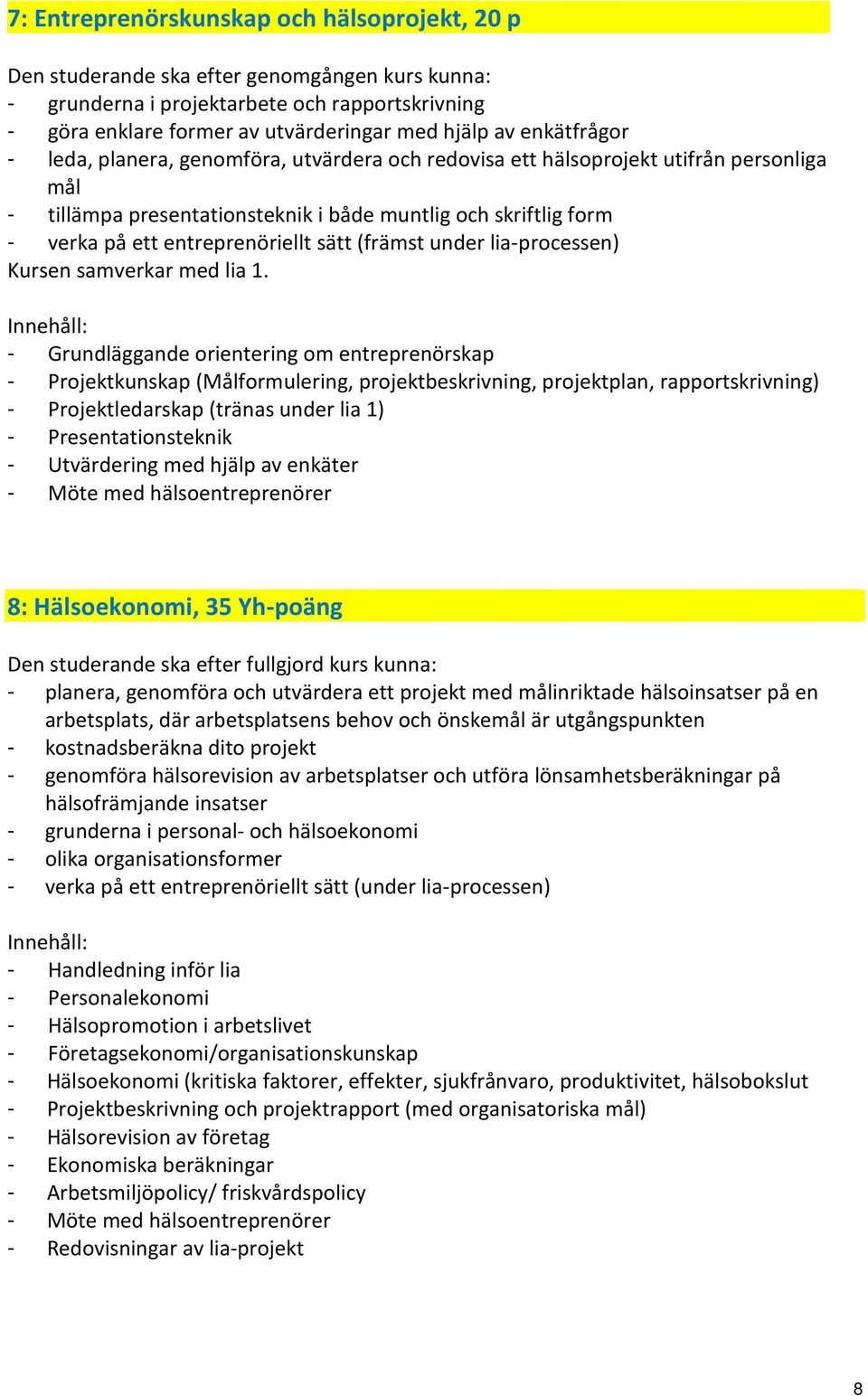 sätt (främst under lia-processen) Kursen samverkar med lia 1.