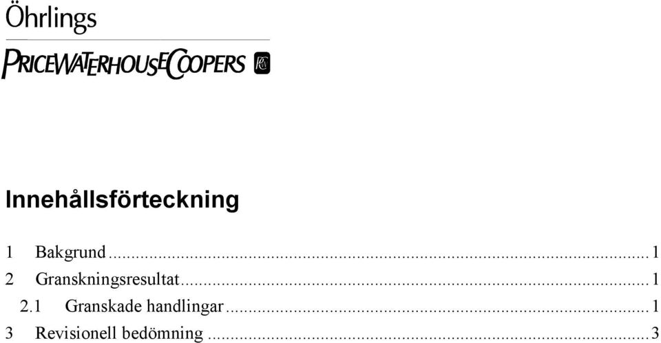 ..1 2 Granskningsresultat...1 2.1 Granskade handlingar.