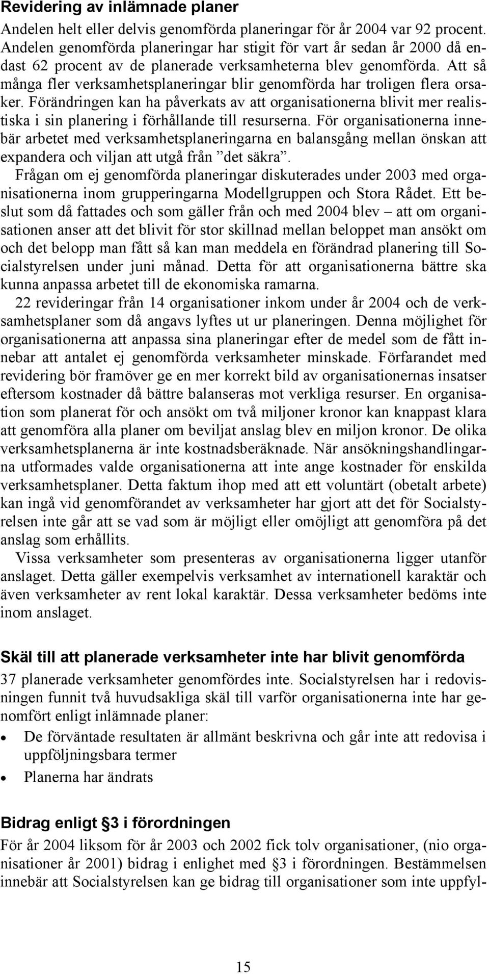 Att så många fler verksamhetsplaneringar blir genomförda har troligen flera orsaker.