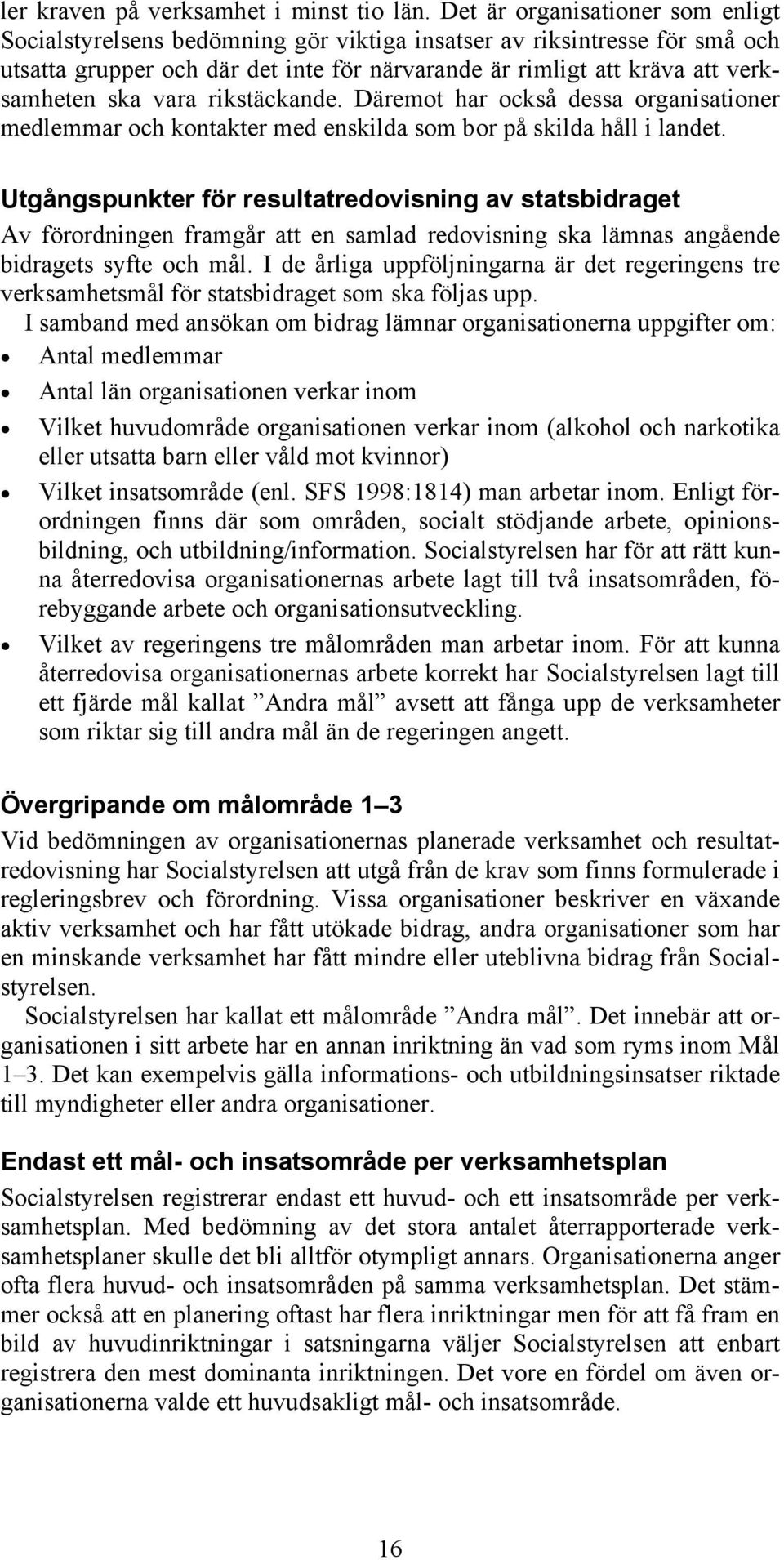 vara rikstäckande. Däremot har också dessa organisationer medlemmar och kontakter med enskilda som bor på skilda håll i landet.