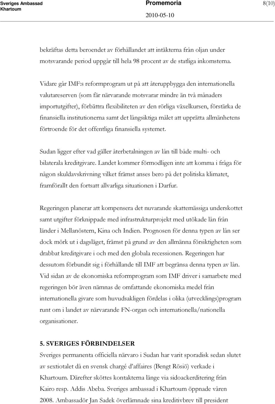 växelkursen, förstärka de finansiella institutionerna samt det långsiktiga målet att upprätta allmänhetens förtroende för det offentliga finansiella systemet.