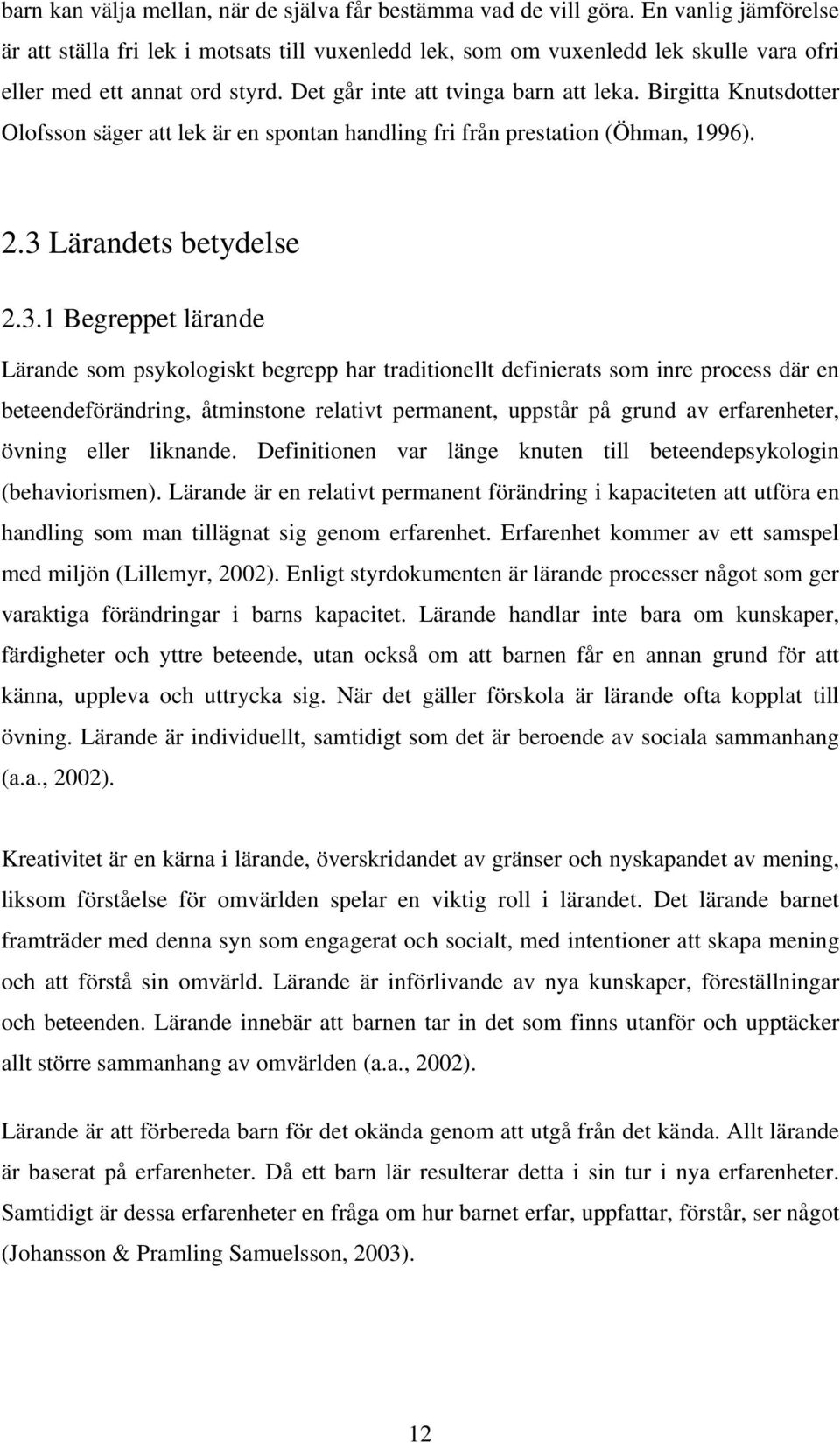 Birgitta Knutsdotter Olofsson säger att lek är en spontan handling fri från prestation (Öhman, 1996). 2.3 