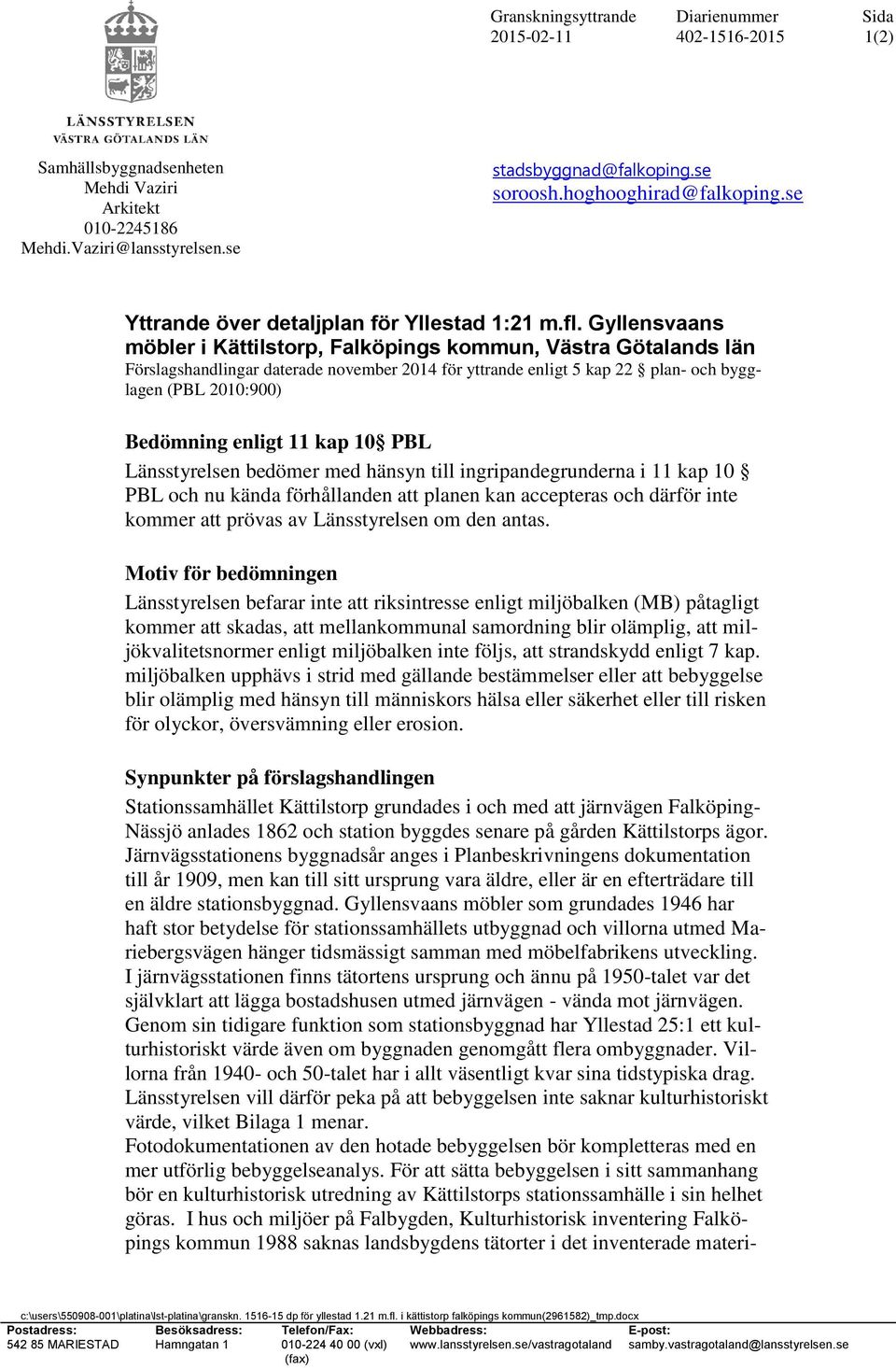 Gyllensvaans möbler i Kättilstorp, Falköpings kommun, Västra Götalands län Förslagshandlingar daterade november 2014 för yttrande enligt 5 kap 22 plan- och bygglagen (PBL 2010:900) Bedömning enligt