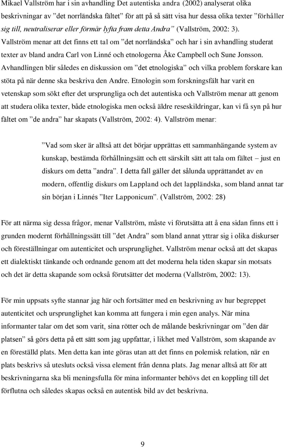 Vallström menar att det finns ett tal om det norrländska och har i sin avhandling studerat texter av bland andra Carl von Linné och etnologerna Åke Campbell och Sune Jonsson.