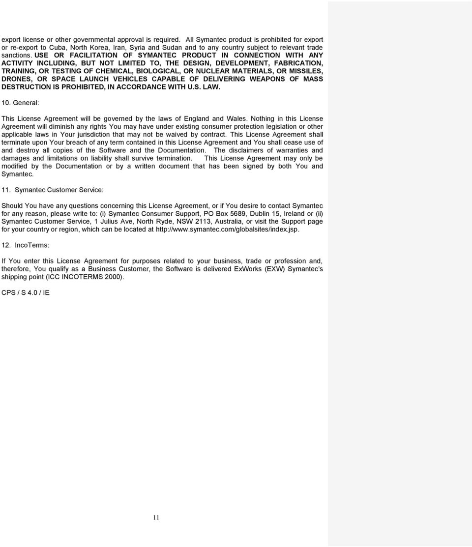 USE OR FACILITATION OF SYMANTEC PRODUCT IN CONNECTION WITH ANY ACTIVITY INCLUDING, BUT NOT LIMITED TO, THE DESIGN, DEVELOPMENT, FABRICATION, TRAINING, OR TESTING OF CHEMICAL, BIOLOGICAL, OR NUCLEAR