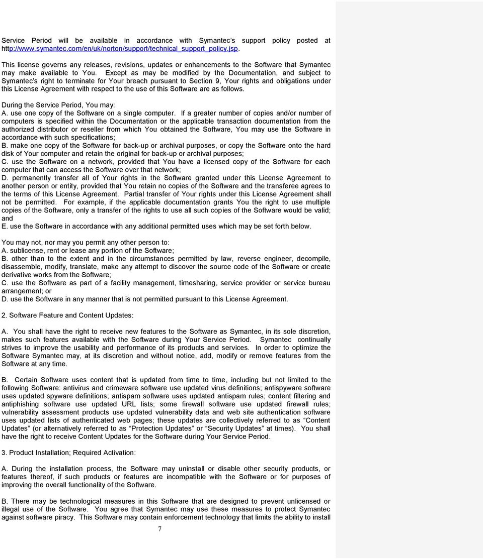 Except as may be modified by the Documentation, and subject to Symantec s right to terminate for Your breach pursuant to Section 9, Your rights and obligations under this License Agreement with