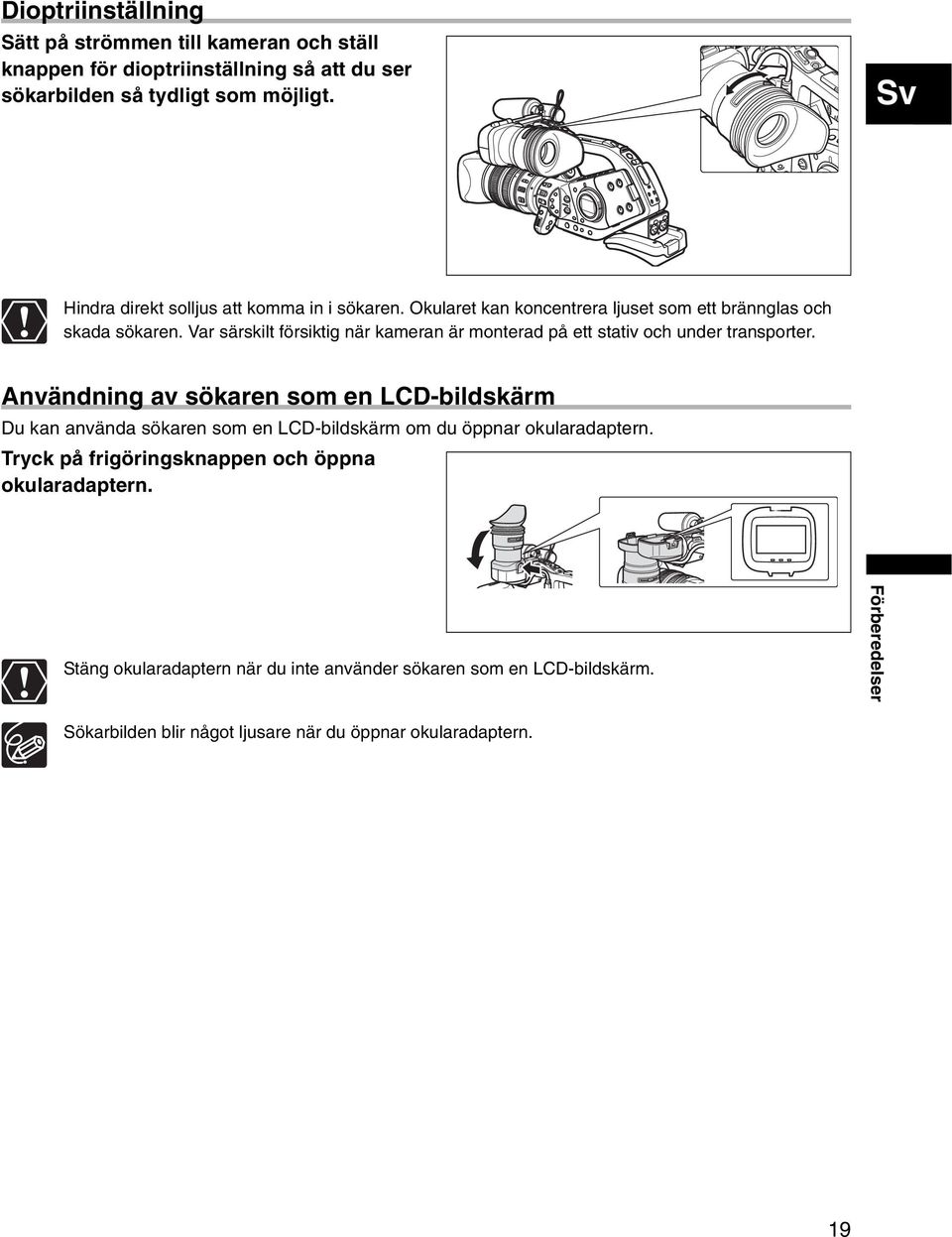 Var särskilt försiktig när kameran är monterad på ett stativ och under transporter.