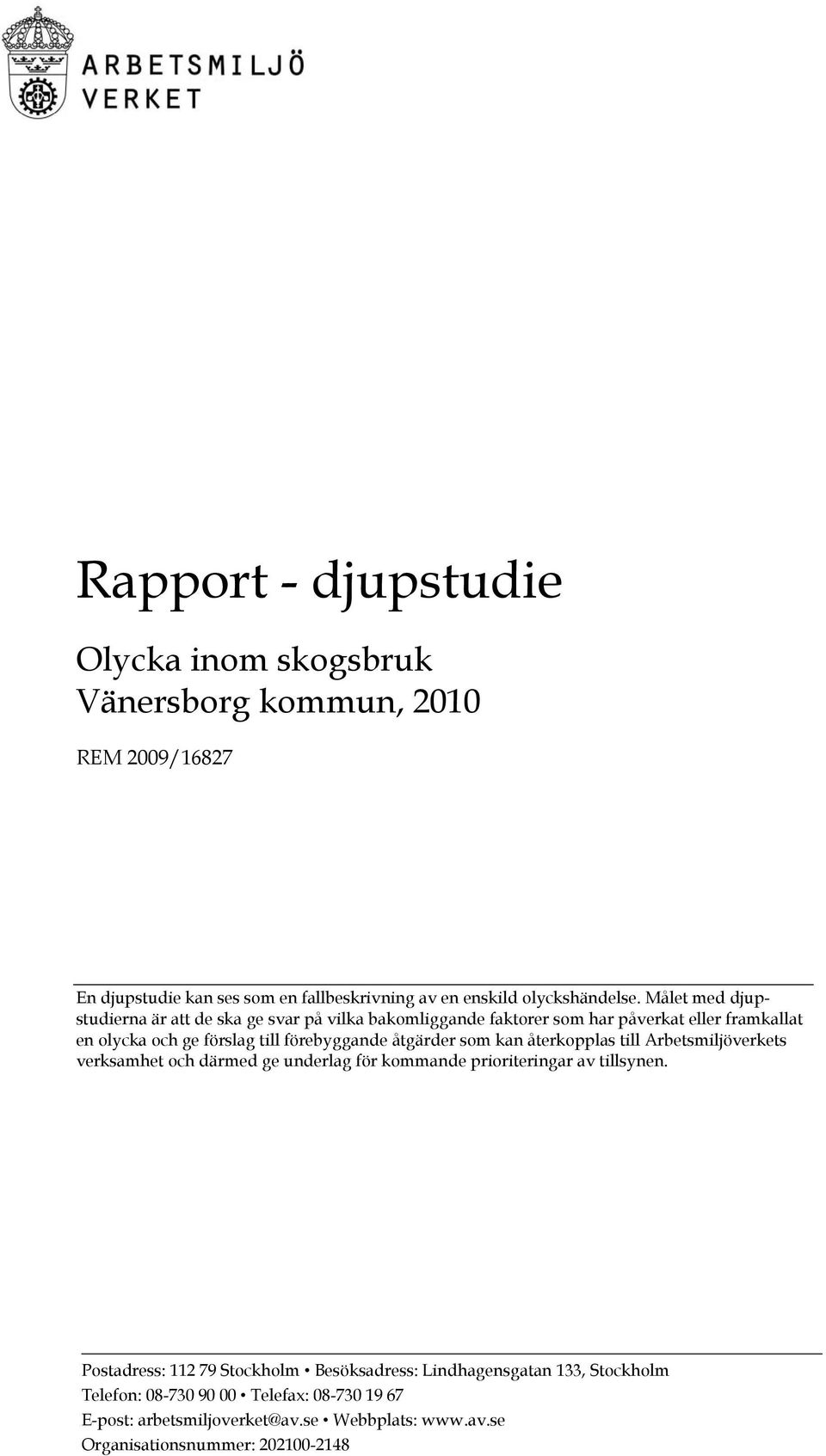 åtgärder som kan återkopplas till Arbetsmiljöverkets verksamhet och därmed ge underlag för kommande prioriteringar av tillsynen.