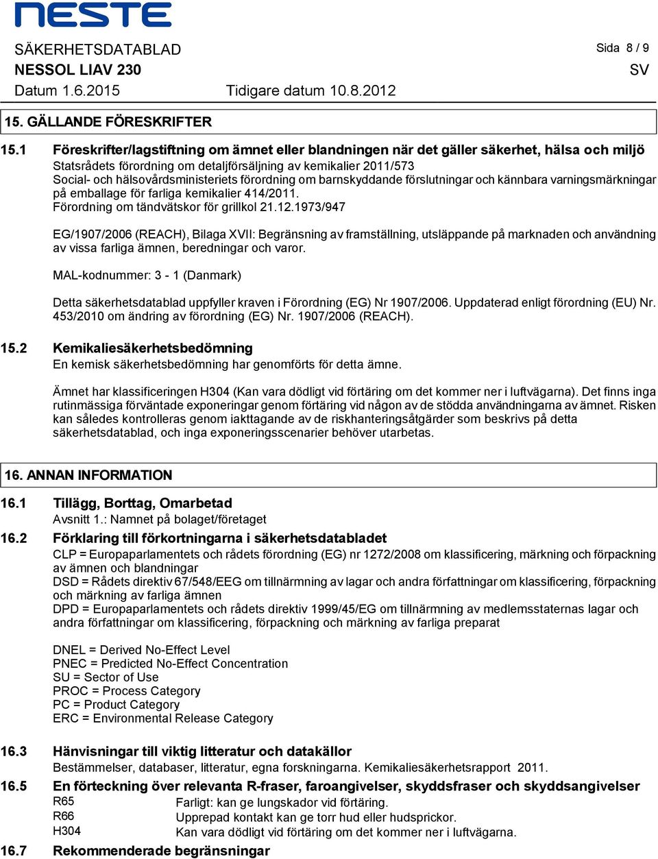 för grillkol 21121973/947 EG/1907/2006 (REACH), Bilaga XVII: Begränsning av framställning, utsläppande på marknaden och användning av vissa farliga ämnen, beredningar och varor MAL-kodnummer: 3-1