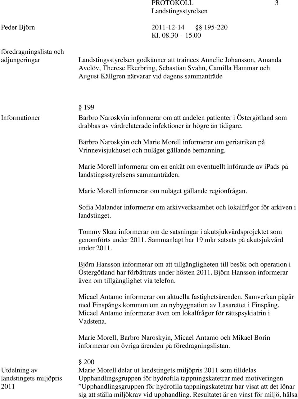 Barbro Naroskyin och Marie Morell informerar om geriatriken på Vrinnevisjukhuset och nuläget gällande bemanning.