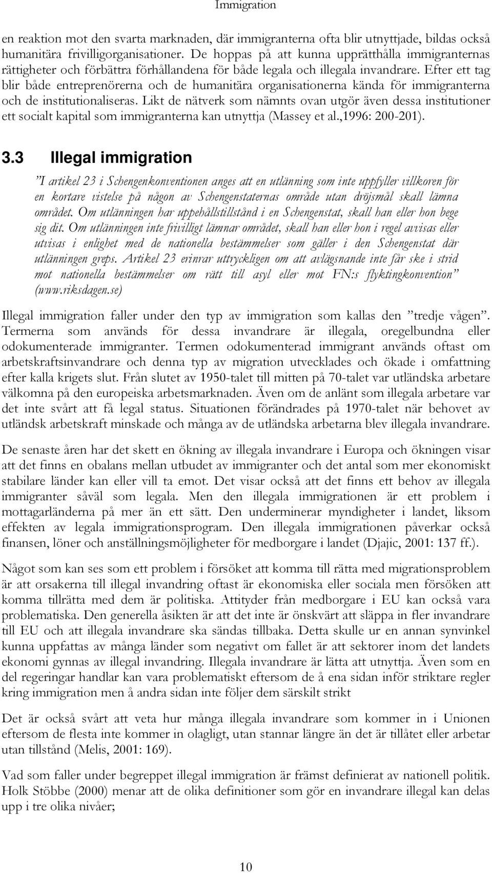 Efter ett tag blir både entreprenörerna och de humanitära organisationerna kända för immigranterna och de institutionaliseras.