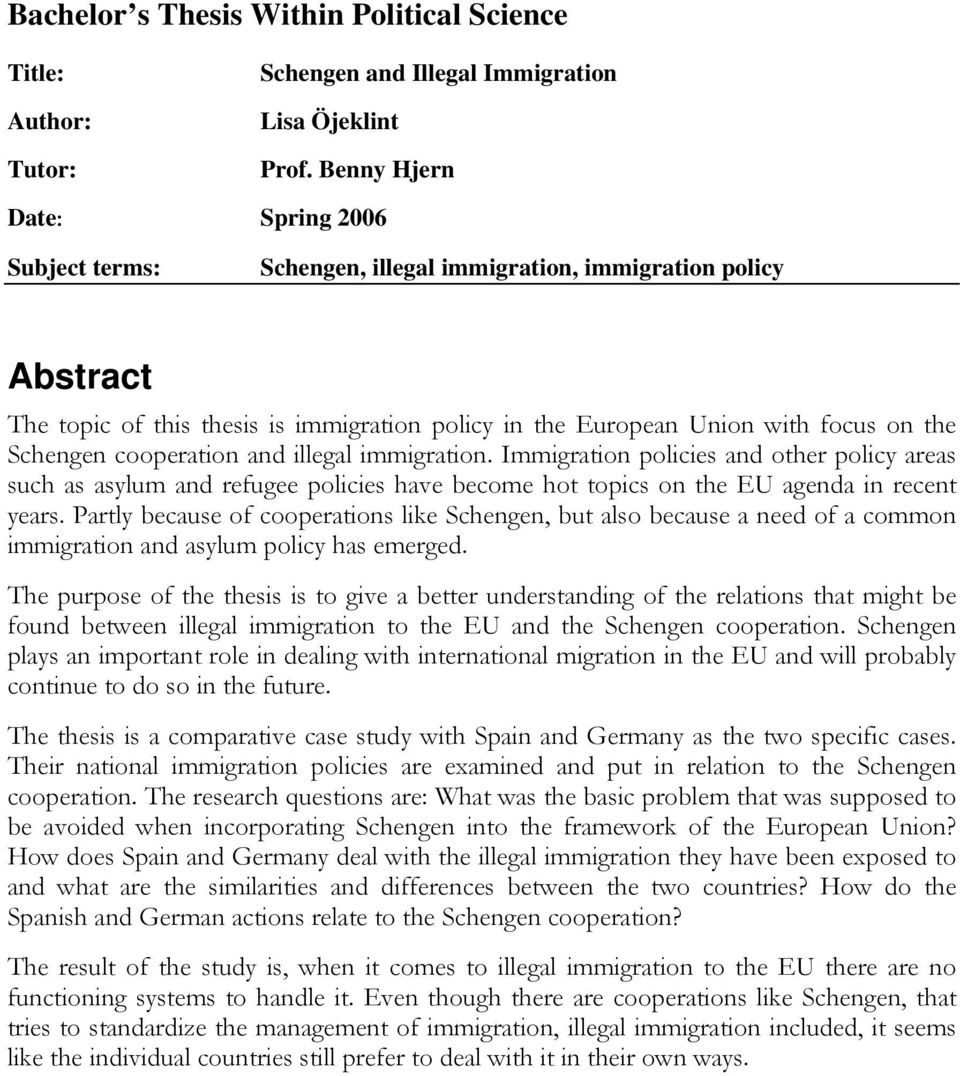 cooperation and illegal immigration. Immigration policies and other policy areas such as asylum and refugee policies have become hot topics on the EU agenda in recent years.