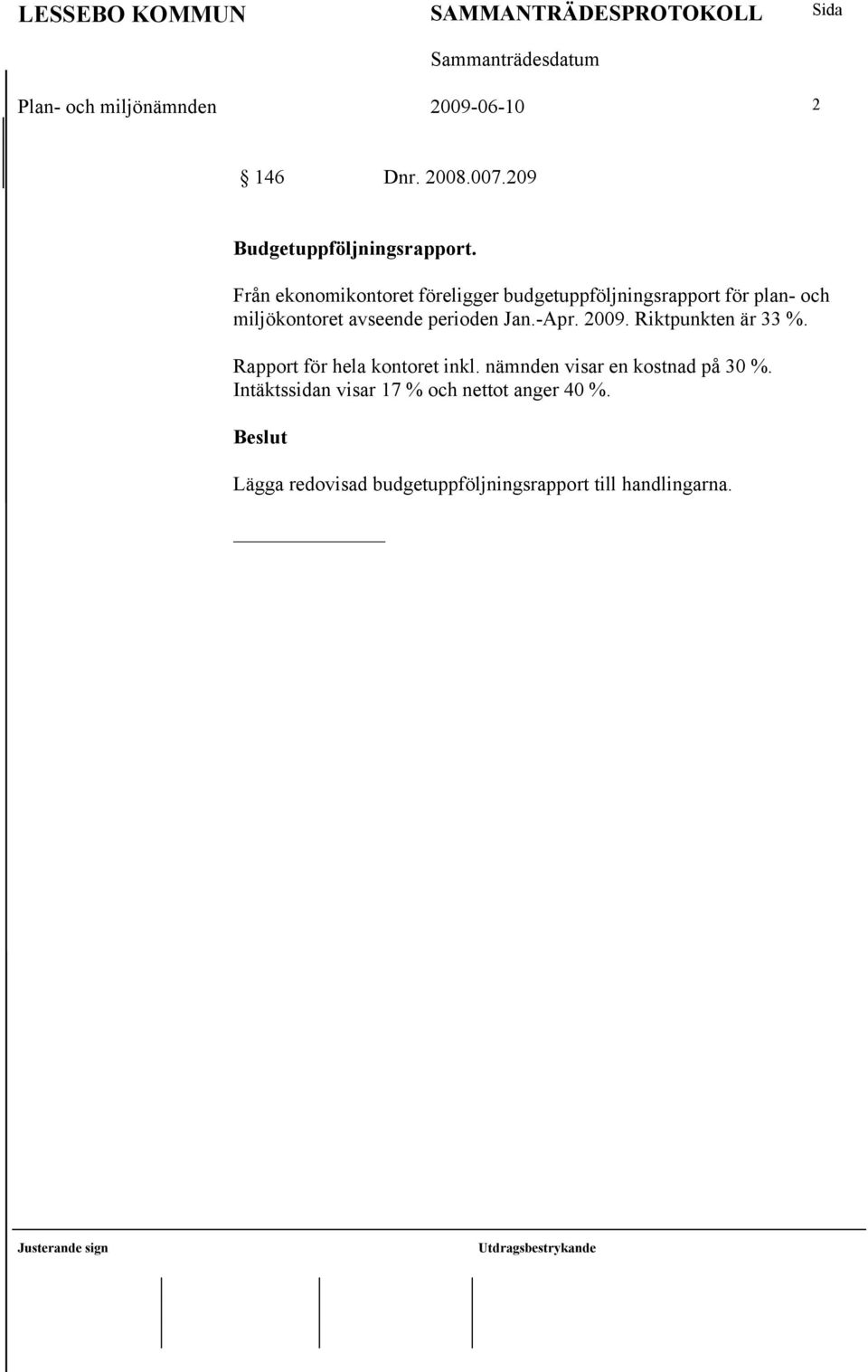 perioden Jan.-Apr. 2009. Riktpunkten är 33 %. Rapport för hela kontoret inkl.