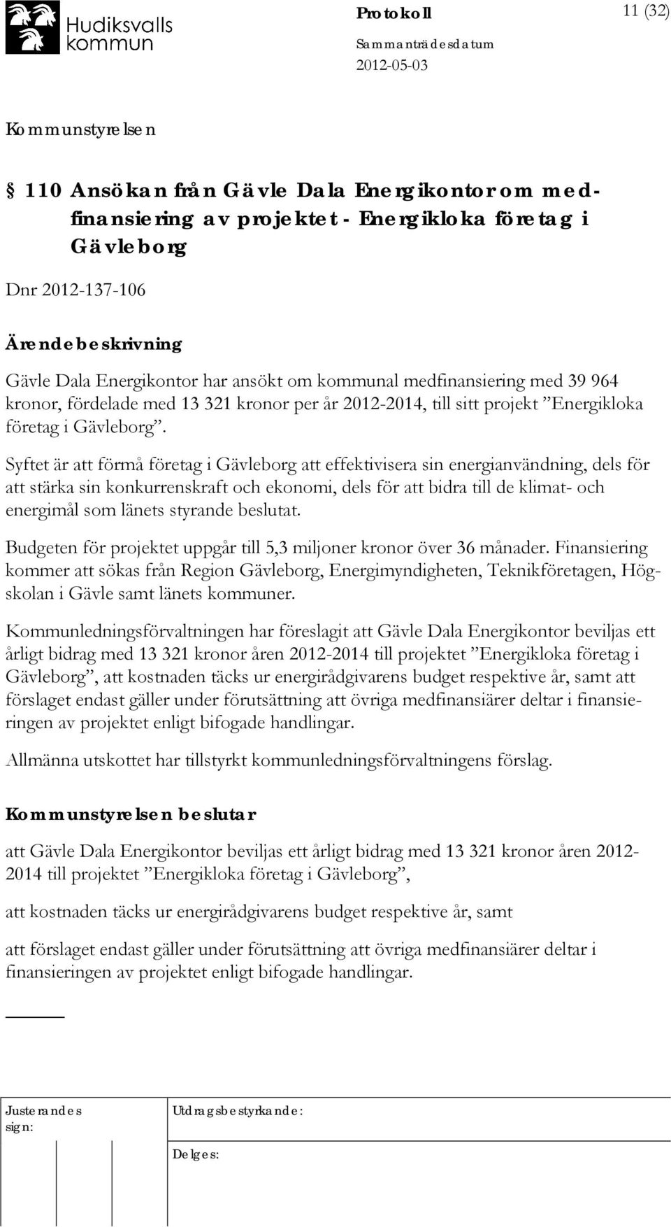 Syftet är att förmå företag i Gävleborg att effektivisera sin energianvändning, dels för att stärka sin konkurrenskraft och ekonomi, dels för att bidra till de klimat- och energimål som länets