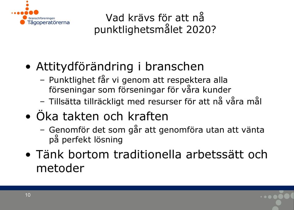 förseningar för våra kunder Tillsätta tillräckligt med resurser för att nå våra mål Öka